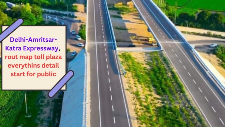 Delhi Amritsar Katra Expressway, rout map, toll plaza, everything detail, start for public